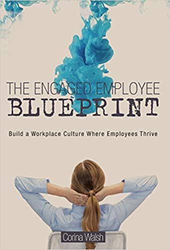 The Engaged Employee Blueprint: How to Build a Workplace Culture Where Employees Thrive