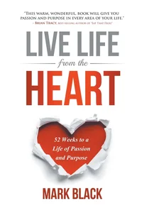 Live Life from the Heart: 52 Weeks to a Life of Passion and Purpose