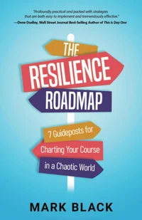 The Resilience Roadmap: 7 Guideposts for Charting Your Course in a Chaotic World