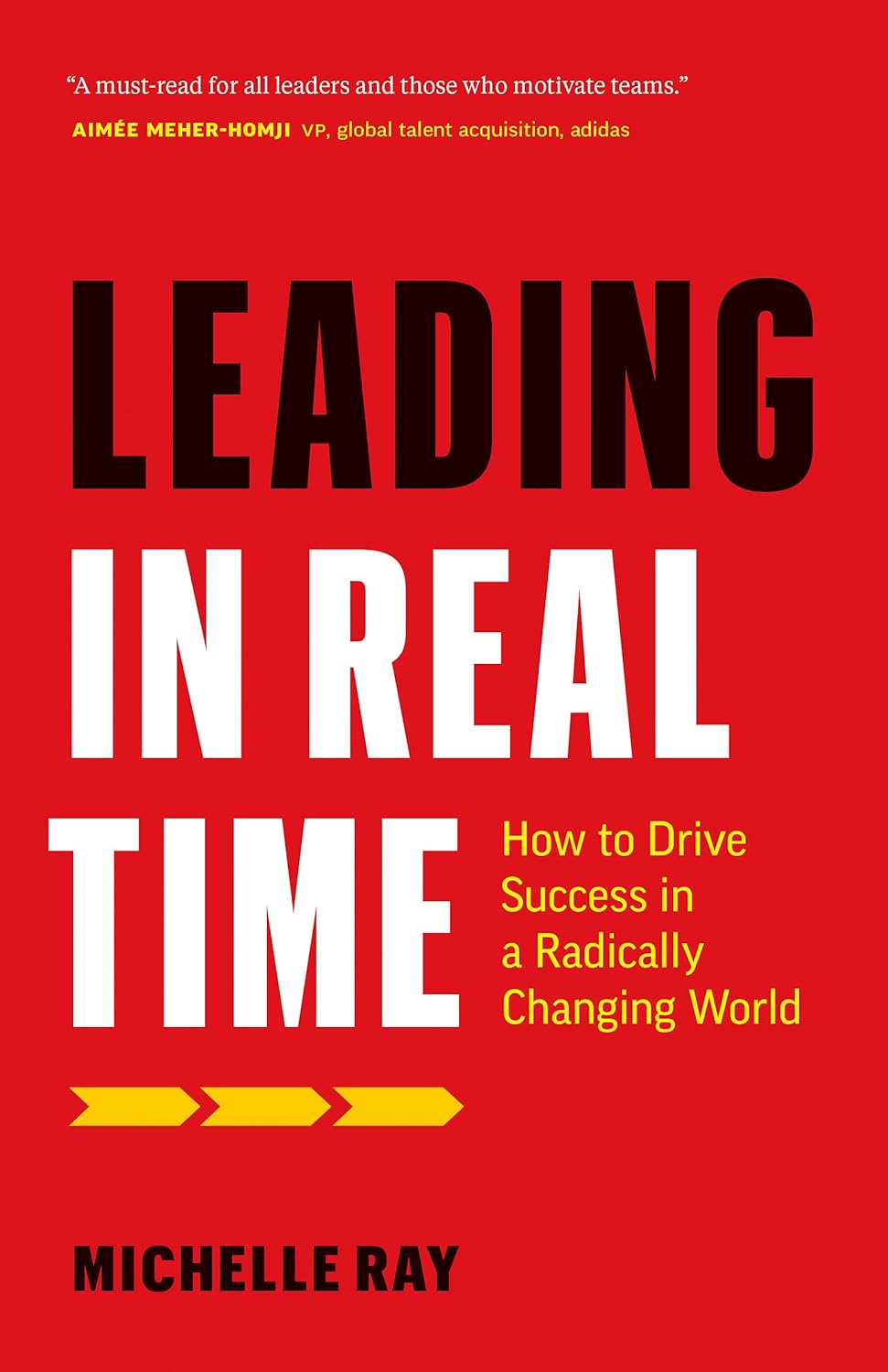 Leading in Real Time: How to Drive Success in a Radically Changing