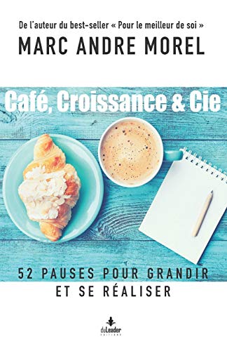 Café, Croissance & Cie: 52 pauses pour grandir et se réaliser