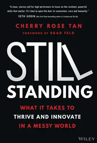 Still Standing: What It Takes to Thrive and Innovate in a Messy World