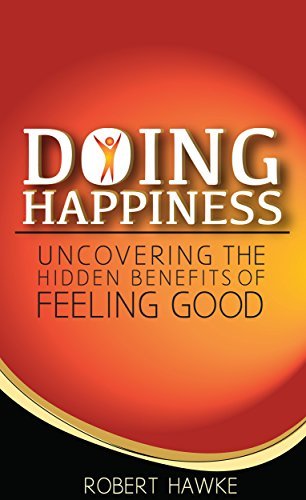 Doing Happiness: Uncovering The Hidden Benefits of Feeling Good 