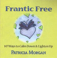 Frantic Free: 167 Ways to Calm Down and Lighten Up 