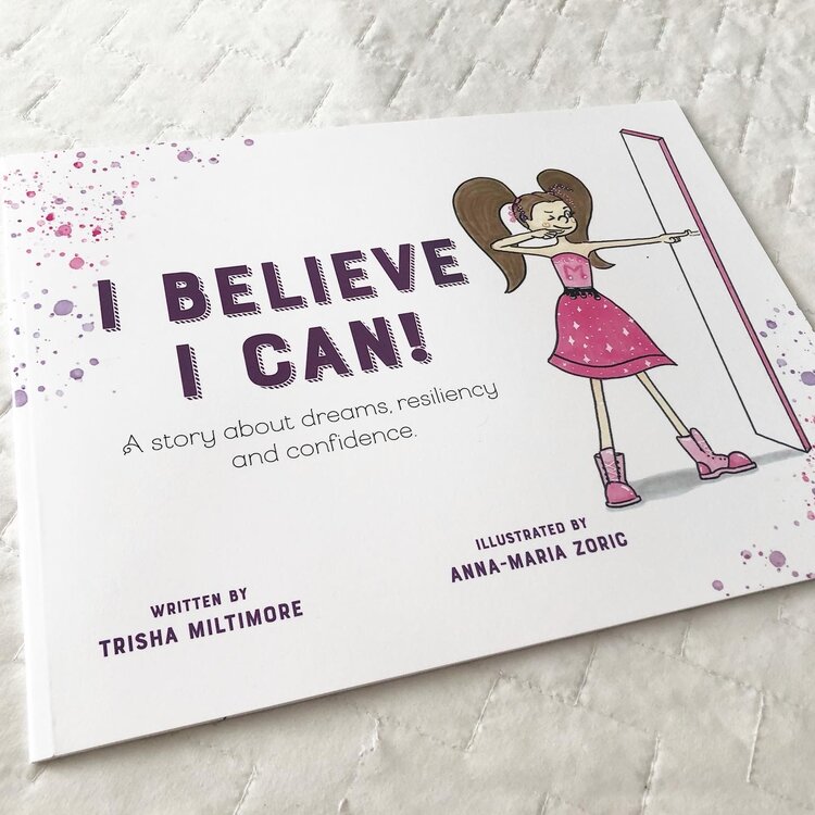 I Believe I Can!: A story about dreams, resiliency and confidence