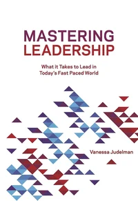 Mastering Leadership: What it Takes to Lead in Today's Fast Paced World