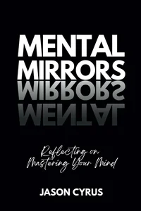 Mental Mirrors: Reflecting On Mastering Your Mind