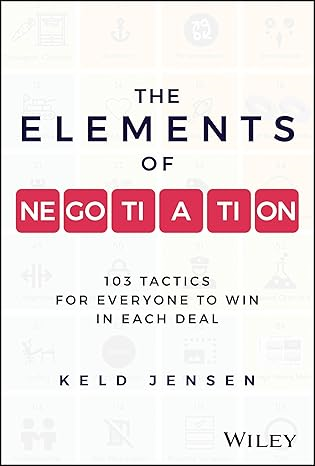 The Elements of Negotiation: 103 Tactics for Everyone to Win in Each Deal