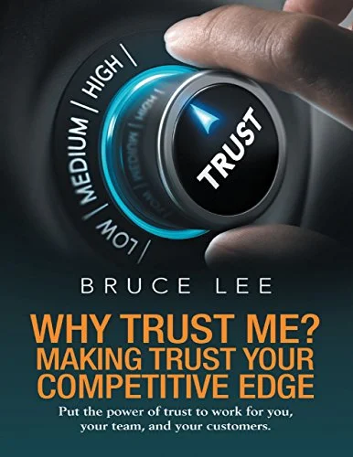 Why Trust Me? Making Trust Your Competitive Edge: Put the Power of Trust to Work for You, Your Team, and Your Customers