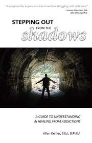 Stepping Out From the Shadows: A Guide to Understanding & Healing from Addictions