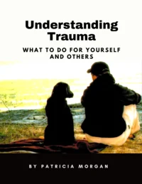 Understanding Trauma: What To Do for Yourself and Others 