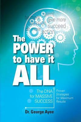 The Power To Have It All: The DNA for Massive Success