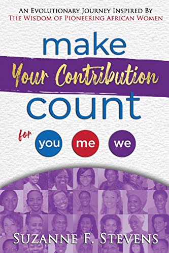 Make your contribution count for you, me , we: An evolutionary journey inspired by the wisdom of pioneering African women