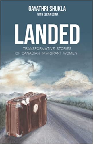 Landed, Transformative Stories of Canadian Immigrant Women