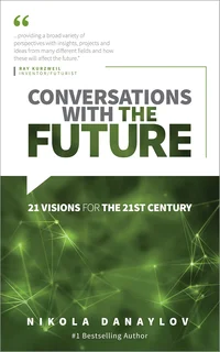 Conversations with the Future: 21 Visions for the 21st Century