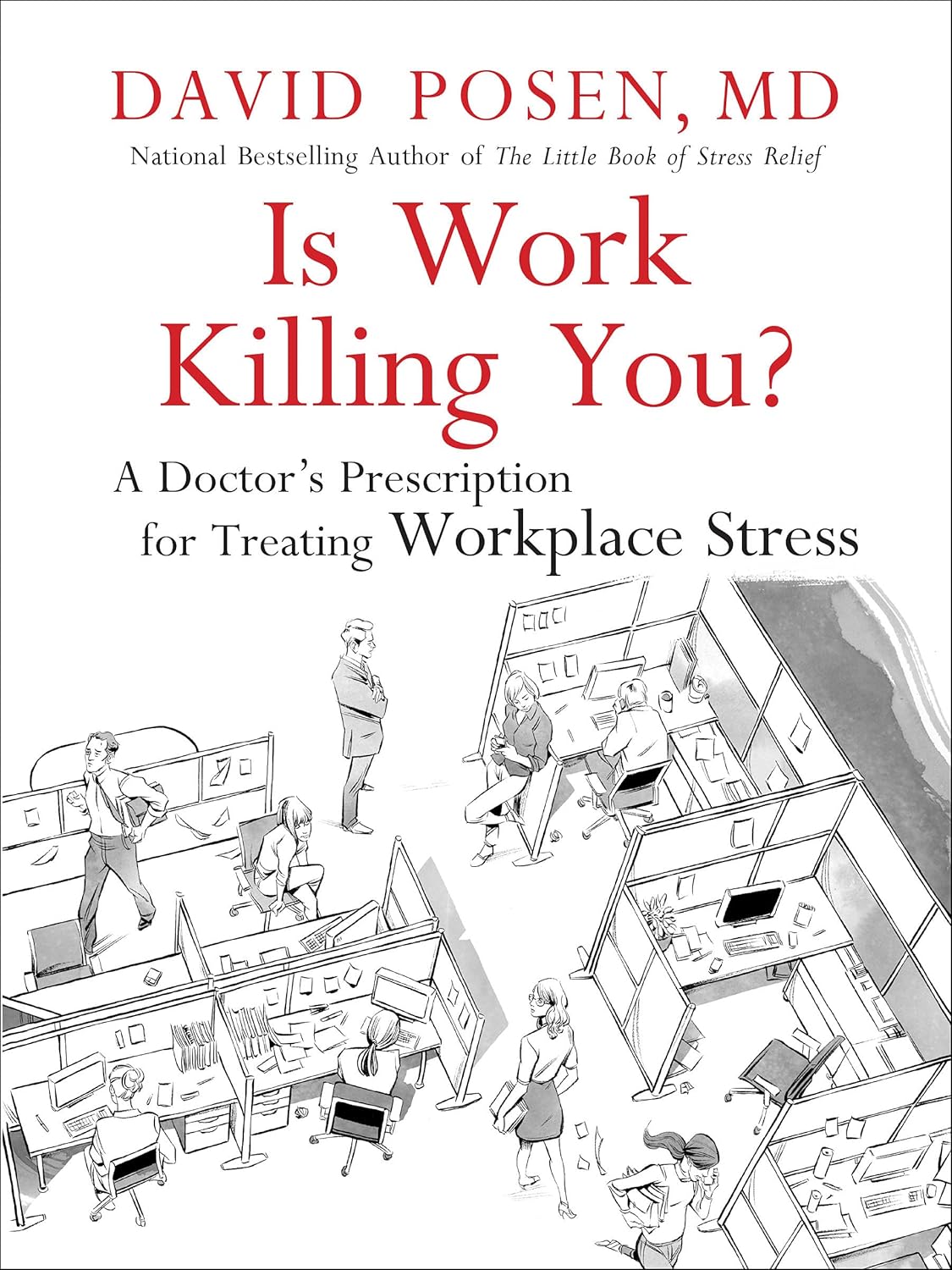 Is Work Killing You?: A Doctor's Prescription for Treating Workplace Stress
