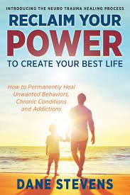 RECLAIM YOUR POWER To Create Your Best Life ~ By Dane Stevens