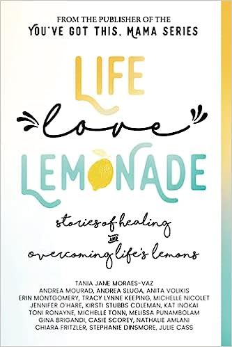 Life, Love, Lemonade: Stories of Healing and Overcoming Life's Lemons