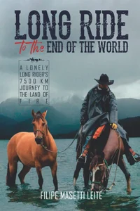 Long Ride to the End of the World: A Lonely Long Rider’s 7,500 km Journey to the Land of Fire