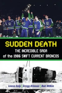 Sudden Death: The Incredible Saga of the Swift Current Broncos