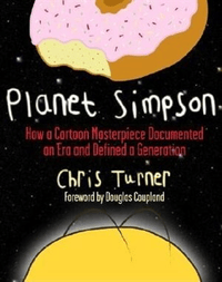 Planet Simpson: How A Cartoon Masterpiece Documented An Era And Defined A Generation