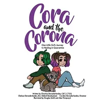 Cora and the Corona: One Little Girl's Journey To Healing While in Quarantine. 