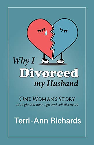Why I Divorced My Husband - One Woman’s Story of Neglected Love, Ego, and Self-Discovery