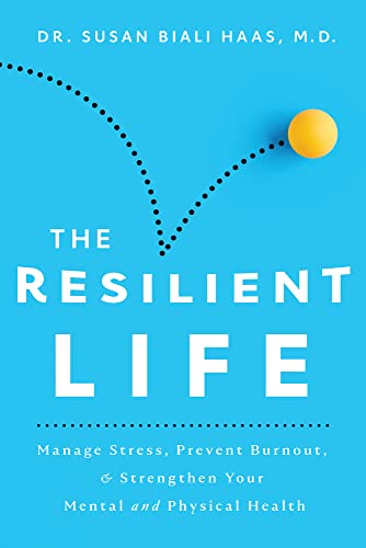 The Resilient Life - Manage Stress, Prevent Burnout, & Strengthen Your Mental and Physical Health