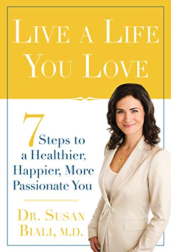 Live a Life You Love - 7 Steps to a Healthier, Happier, More Passionate You