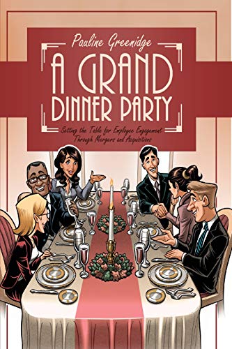 A Grand Dinner Party - Setting the Table for Employee Engagement Through Mergers and Acquisitions