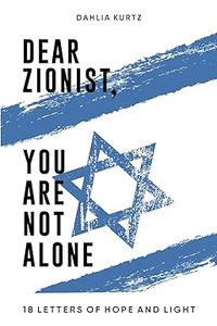 Dear Zionist, You are not alone: 18 Letters of Hope and Light 