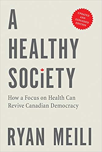 A Healthy Society: How a Focus on Health Can Revive Canadian Democracy, Updated and Expanded
