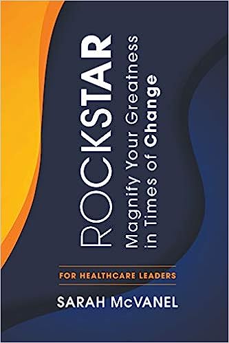 Rockstar: Magnify Your Greatness in Times of Change for Healthcare Leaders