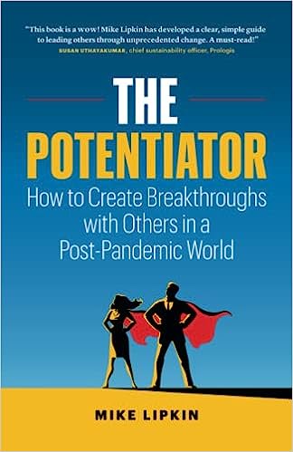 The Potentiator: How To Create Breakthroughs With Others In a Post Pandemic World