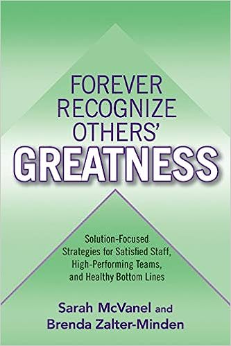 Forever Recognize Others' Greatness: Solution-Focused Strategies for Satisfied Staff, High-Performing Teams, and Healthy Bottom Lines