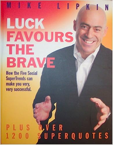 Luck Favours the Brave: How the Five Social Supertrends Can Make You Very, Very Successful