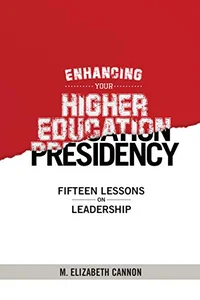 Enhancing Your Higher Education Presidency: Fifteen Lessons on Leadership