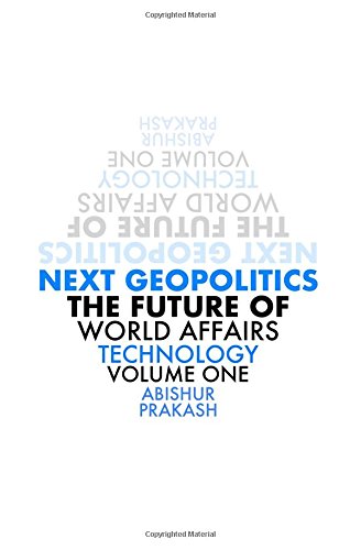 Next Geopolitics: The Future of World Affairs (Technology) Volume One