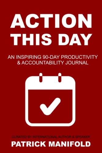 Action This Day: An Inspiring 90 Day Productivity & Accountability Journal
