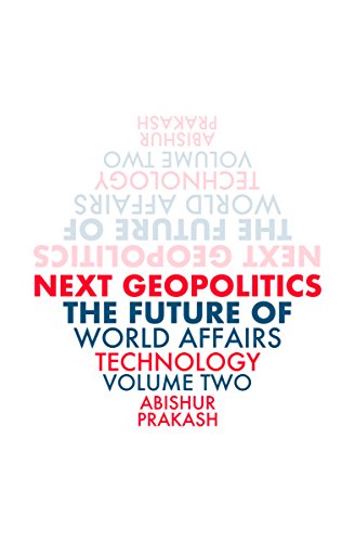 Next Geopolitics: The Future of World Affairs (Technology) Volume Two