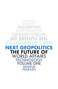 Next Geopolitics: The Future of World Affairs (Technology) Volume One