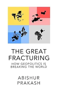 The Great Fracturing: How Geopolitics Is Breaking the World