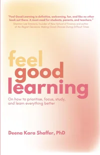 Feel Good Learning: On how to prioritise, focus, study, and learn everything better