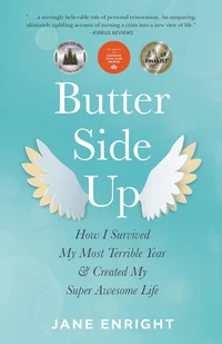 Butter-Side Up: How I Survived My Most Terrible Year and Created My Super Awesome Life