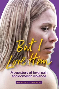 But I Love Him: A true story of love, pain and domestic violence