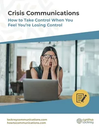 Crisis Communications: How to Take Control When You Feel You’re Losing Control
