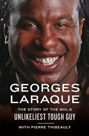 Georges Laraque: The Story of the NHL’s Unlikeliest Tough Guy