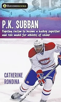 P.K. Subban: Fighting racism to become a hockey superstar and role model for athletes of colour (Lorimer Recordbooks)
