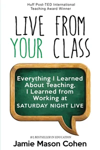 Live from Your Class: Everything I Learned About Teaching, I Learned from Working at Saturday Night Live