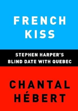 French Kiss: Stephen Harper's Blind Date with Quebec